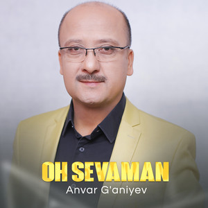 Oh sevaman by Anvar G'aniyev