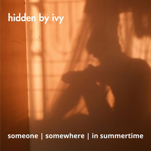 Someone Somewhere In Summertime by Hidden By Ivy
