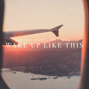 Wake Up Like This by Lonely Night, Ari, Nody