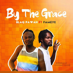 By The Grace by Blaqpawah, Fameye