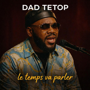 DAD TETOP - le temps va parler