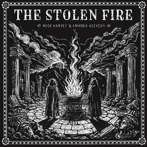 The Stolen Fire by Mick Harvey, Amanda Acevedo