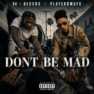 Don't Be Mad by HECCRX, PLAYERRWAYS, X4