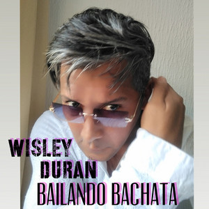 WISLEY DURAN - Bailando Bachata (Remastered 2024)