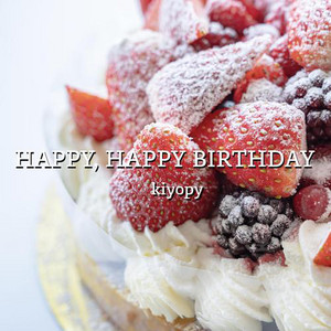 HAPPY, HAPPY BIRTHDAY by kiyopy