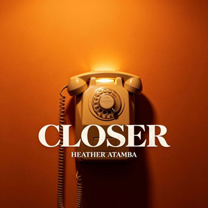 Closer by HEATHER ATAMBA