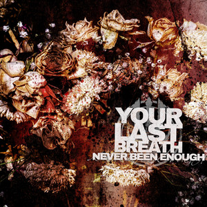 Never Been Enough by Your Last Breath