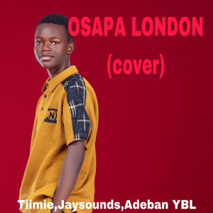 Osapa London - Cover by Adeban YBL, Tiimie, JaaySounds