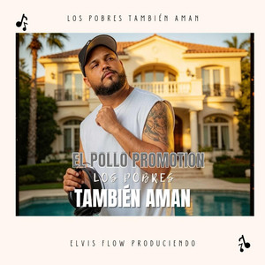 Los Pobres Tambien Aman by El Pollo Promotion