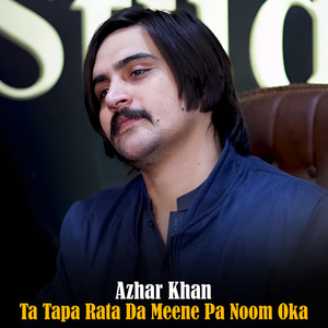 Azhar Khan - Ta Tapa Rata Da Meene Pa Noom Oka