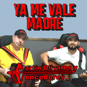 Martin Olivares y los Vencedores - Ya Me Vale Madre