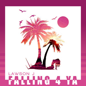 Falling 4 Ya by Lawson J
