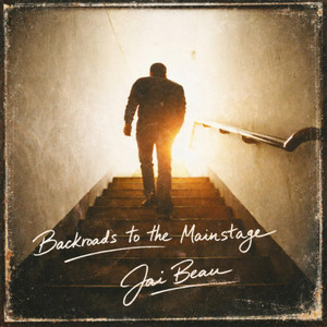 Backroads To The Mainstage by Jai Beau