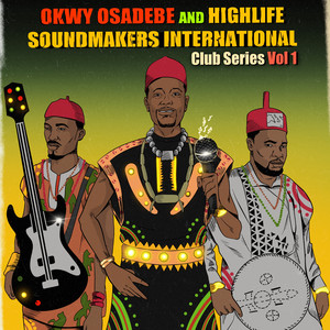 Okwy Osadebe And Highlife Soundmakers, Club Series, Vol. 1 — OKWY OSADEBE and HIGHLIFE SOUNDMAKERS INTERNATIONAL