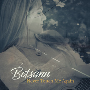 Never Touch Me Again by Betsann