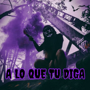 A Lo Que Tú Diga by Keyko Flow