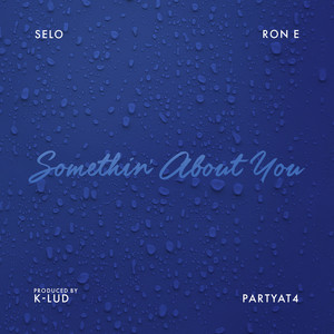 Somethin' About You (feat. Ron E & Partyat4) by Selo, Ron E, Partyat4