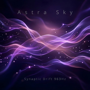 Synaptic Drift 963Hz by Astra Sky