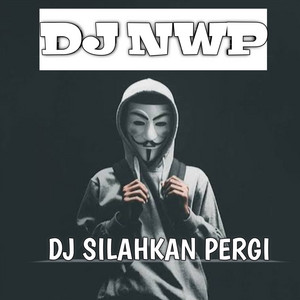SILAHKAN PERGI BILA TAK ADA HATI (DJ REMIX Official) by DJ NWP