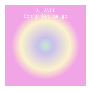 Don't let me go by DJ AVEE