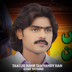 Azhar Khushabi - Taaluq Banr Tan Vandy Han