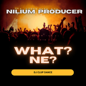 What? Ne? - Dj Clup Dance by Nilium Producer