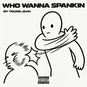 WHO WANNA SPANKIN by YOUNG JAHH