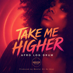 Mentor on Da Beat - Take Me Higher (Afro Log Drum)