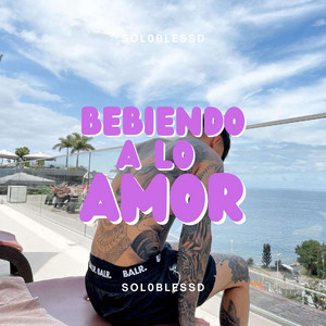 bebiendo a lo amor by Sol0Blessd