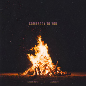 SOMEBODY TO YOU by Carson Moyer, LX Jackson