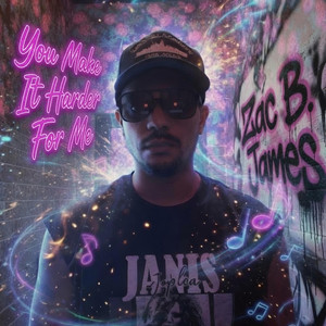 You Make It Harder For Me by Zac B. James