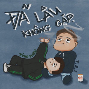 T.R.I & Tùng Maru - Đã Lâu Không Gặp