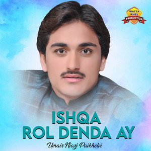 Umair Niazi Paikhelvi - Ishqa Rol Denda Ay