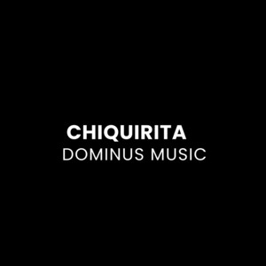 Chiquirita by Dominus Music