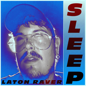 SLEEP by Laton Raver