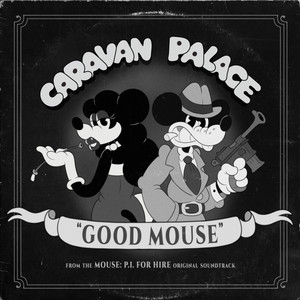 Caravan Palace - Good Mouse (From the MOUSE: P.I. FOR HIRE Soundtrack)