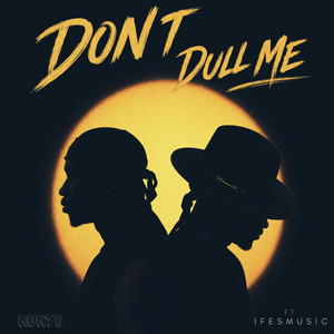 Don't Dull Me by Kunyo, IfesMusic