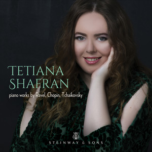 Tetiana Shafran: Piano Works by Ravel, Chopin & Tchaikovsky — Tetiana Shafran