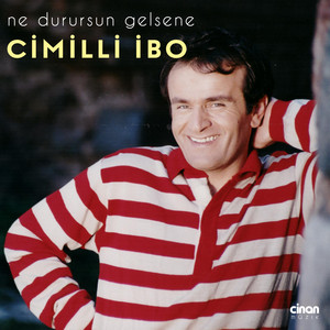 Cimilli İbo - Ne Durursun Gelsene
