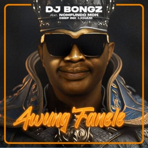 Awung'Fanele by DJ Bongz, Nomfundo Moh, Khani De Keys, Deep Ink