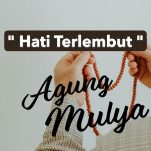 HATI TERLEMBUT by AGUNG MULYA