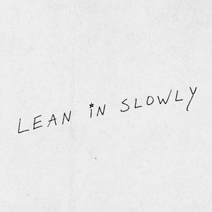 LEAN IN SLOWLY by KJ Dillard