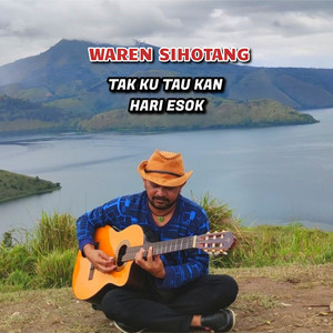 WAREN SIHOTANG - Tak ku tau kan hari esok