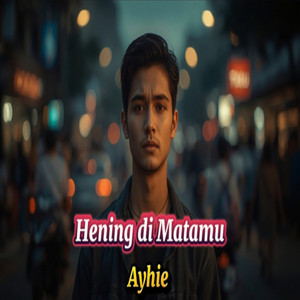 Hening di Mataku by Ayhie