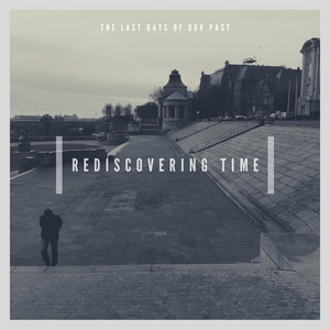 Rediscovering Time by The Last Days of Our Past