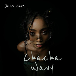 Dont Care by Chacha Wavy