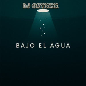 Bajo el Agua by DJ ORYXXX