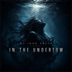 Dj Igor Volya — In the Undertow