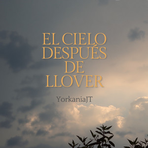 El Cielo Despues De Llover by YorkaniaJT