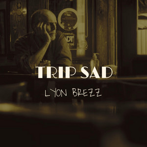 Trip Sad by Lyon Brezz